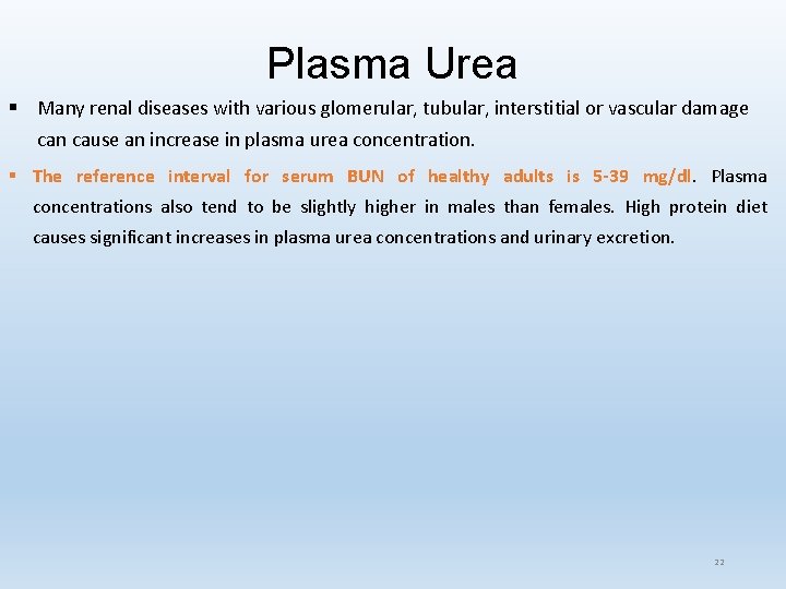 Plasma Urea § Many renal diseases with various glomerular, tubular, interstitial or vascular damage Plasma Urea § Many renal diseases with various glomerular, tubular, interstitial or vascular damage