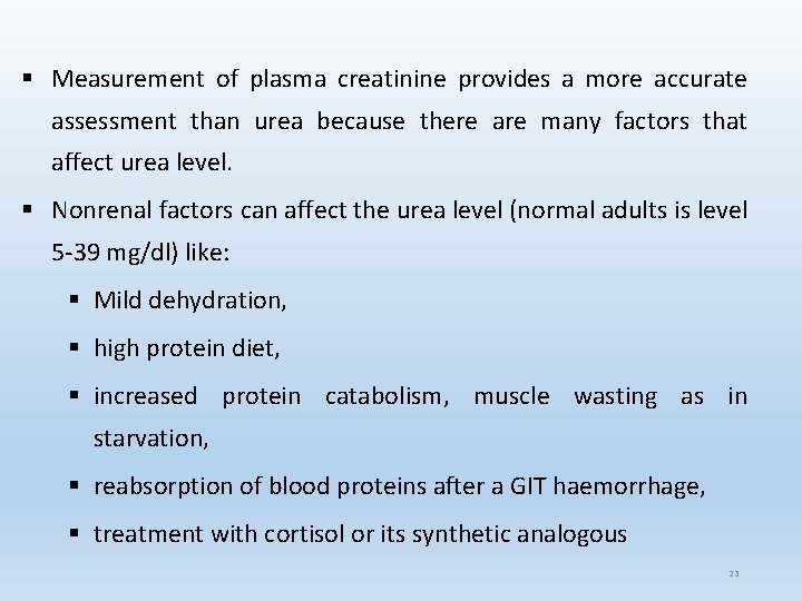 § Measurement of plasma creatinine provides a more accurate assessment than urea because there § Measurement of plasma creatinine provides a more accurate assessment than urea because there