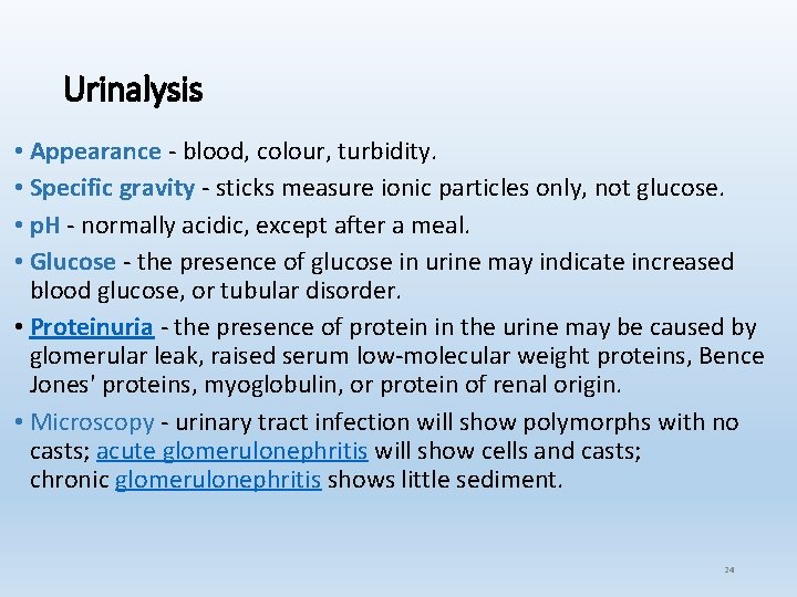 Urinalysis • Appearance - blood, colour, turbidity. • Specific gravity - sticks measure ionic Urinalysis • Appearance - blood, colour, turbidity. • Specific gravity - sticks measure ionic