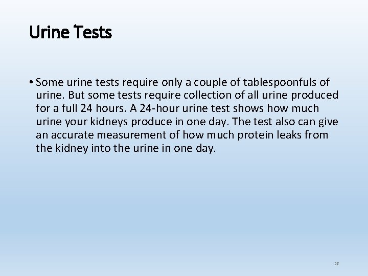 Urine Tests • Some urine tests require only a couple of tablespoonfuls of urine. Urine Tests • Some urine tests require only a couple of tablespoonfuls of urine.