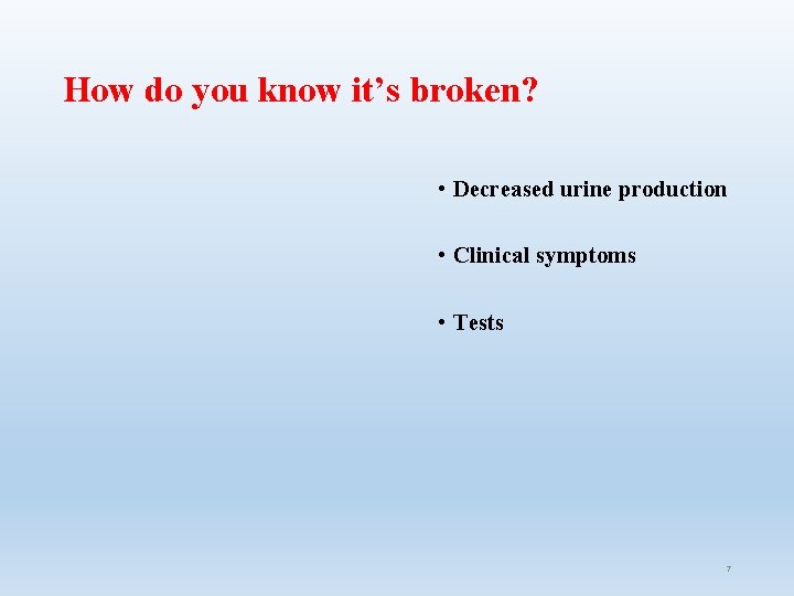 How do you know it’s broken? • Decreased urine production • Clinical symptoms • How do you know it’s broken? • Decreased urine production • Clinical symptoms •