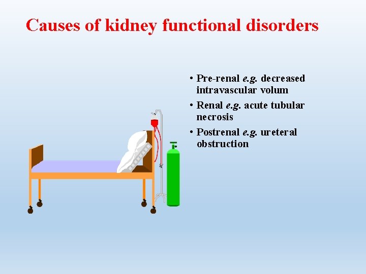 Causes of kidney functional disorders • Pre-renal e. g. decreased intravascular volum • Renal Causes of kidney functional disorders • Pre-renal e. g. decreased intravascular volum • Renal