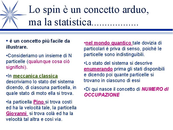 Lo spin è un concetto arduo, ma la statistica. . . . • é Lo spin è un concetto arduo, ma la statistica. . . . • é