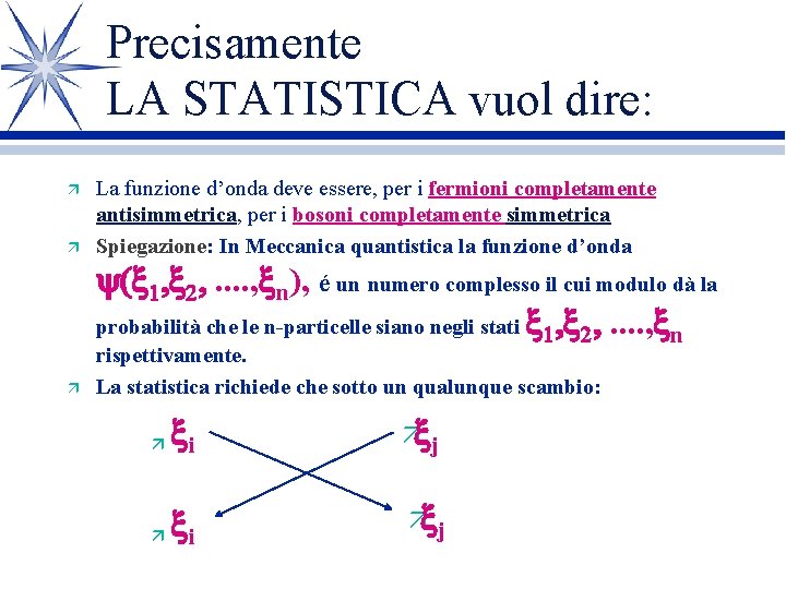 Precisamente LA STATISTICA vuol dire: ä ä La funzione d’onda deve essere, per i Precisamente LA STATISTICA vuol dire: ä ä La funzione d’onda deve essere, per i