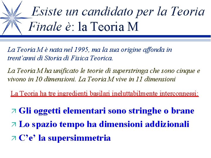 Esiste un candidato per la Teoria Finale è: la Teoria M La Teoria M Esiste un candidato per la Teoria Finale è: la Teoria M La Teoria M