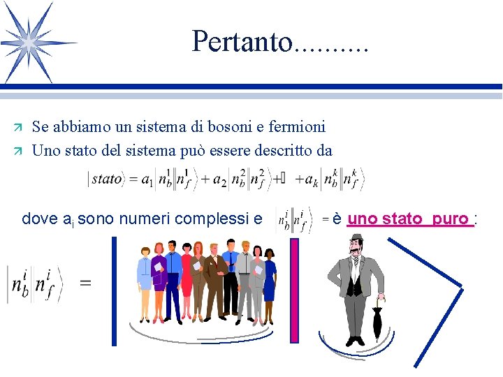 Pertanto. . ä ä Se abbiamo un sistema di bosoni e fermioni Uno stato Pertanto. . ä ä Se abbiamo un sistema di bosoni e fermioni Uno stato