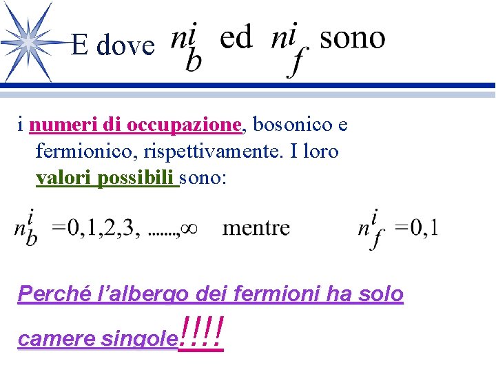E dove i numeri di occupazione, bosonico e fermionico, rispettivamente. I loro valori possibili E dove i numeri di occupazione, bosonico e fermionico, rispettivamente. I loro valori possibili