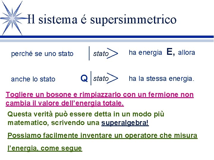 Il sistema é supersimmetrico perché se uno stato anche lo stato Q E, allora Il sistema é supersimmetrico perché se uno stato anche lo stato Q E, allora