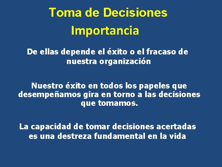 Toma de Decisiones Importancia De ellas depende el éxito o el fracaso de nuestra