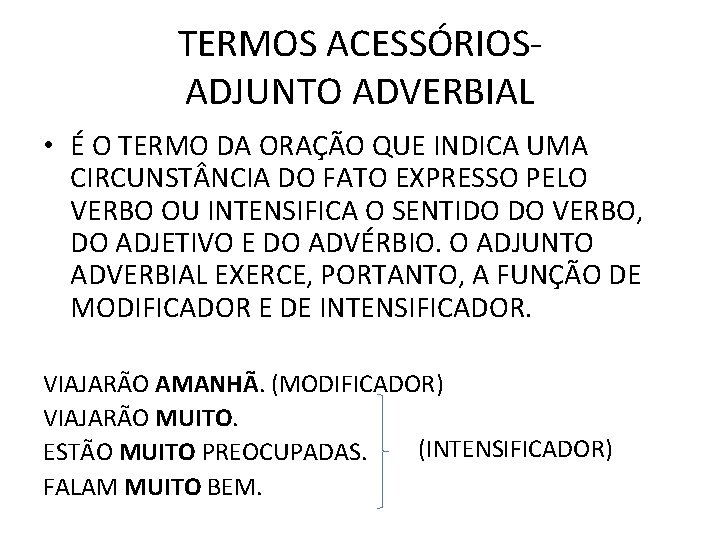 TERMOS ACESSÓRIOSADJUNTO ADVERBIAL • É O TERMO DA ORAÇÃO QUE INDICA UMA CIRCUNST NCIA TERMOS ACESSÓRIOSADJUNTO ADVERBIAL • É O TERMO DA ORAÇÃO QUE INDICA UMA CIRCUNST NCIA
