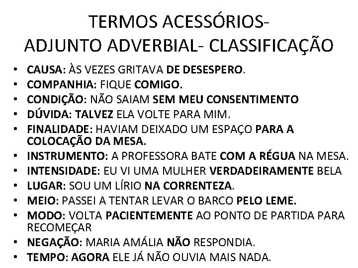 TERMOS ACESSÓRIOSADJUNTO ADVERBIAL- CLASSIFICAÇÃO • • • CAUSA: ÀS VEZES GRITAVA DE DESESPERO. COMPANHIA: TERMOS ACESSÓRIOSADJUNTO ADVERBIAL- CLASSIFICAÇÃO • • • CAUSA: ÀS VEZES GRITAVA DE DESESPERO. COMPANHIA: