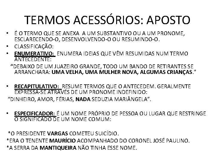 TERMOS ACESSÓRIOS: APOSTO • É O TERMO QUE SE ANEXA A UM SUBSTANTIVO OU TERMOS ACESSÓRIOS: APOSTO • É O TERMO QUE SE ANEXA A UM SUBSTANTIVO OU