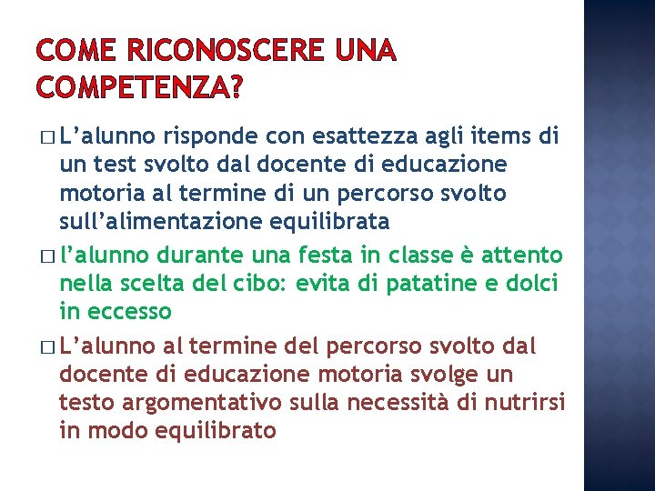 COME RICONOSCERE UNA COMPETENZA? � L’alunno risponde con esattezza agli items di un test COME RICONOSCERE UNA COMPETENZA? � L’alunno risponde con esattezza agli items di un test