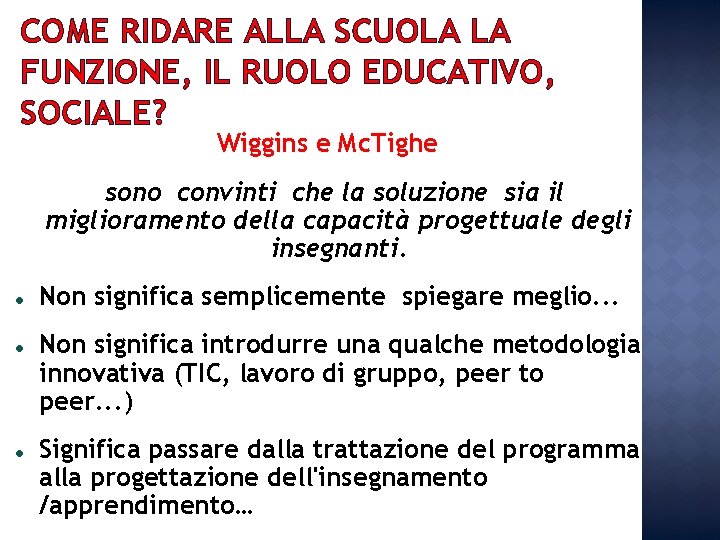 COME RIDARE ALLA SCUOLA LA FUNZIONE, IL RUOLO EDUCATIVO, SOCIALE? Wiggins e Mc. Tighe COME RIDARE ALLA SCUOLA LA FUNZIONE, IL RUOLO EDUCATIVO, SOCIALE? Wiggins e Mc. Tighe