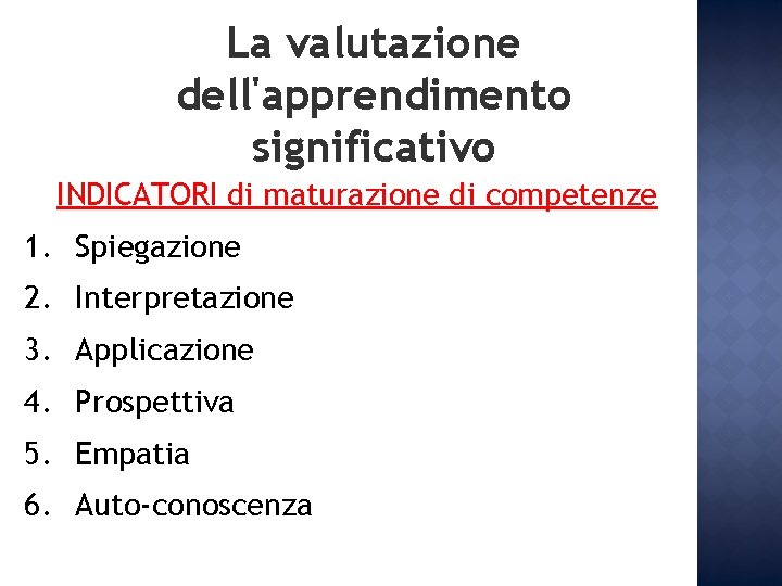 La valutazione dell'apprendimento significativo INDICATORI di maturazione di competenze 1. Spiegazione 2. Interpretazione 3. La valutazione dell'apprendimento significativo INDICATORI di maturazione di competenze 1. Spiegazione 2. Interpretazione 3.