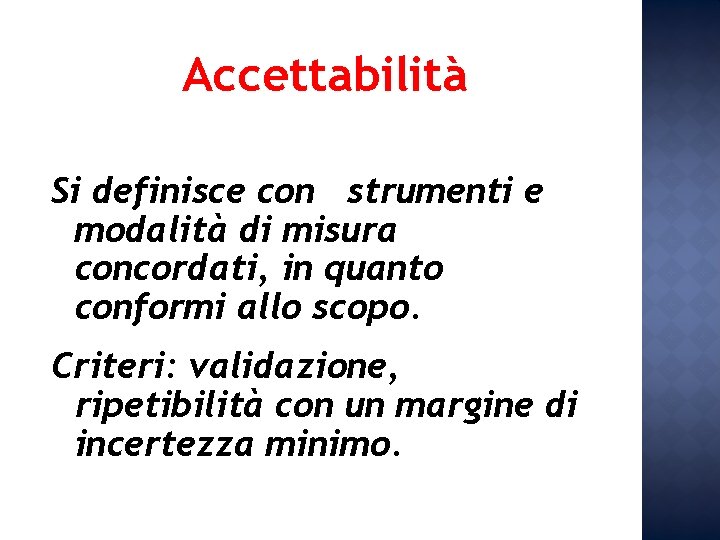 Accettabilità Si definisce con strumenti e modalità di misura concordati, in quanto conformi allo Accettabilità Si definisce con strumenti e modalità di misura concordati, in quanto conformi allo