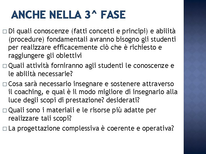 ANCHE NELLA 3^ FASE � Di quali conoscenze (fatti concetti e principi) e abilità ANCHE NELLA 3^ FASE � Di quali conoscenze (fatti concetti e principi) e abilità