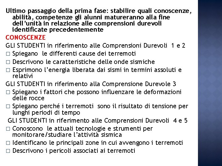 Ultimo passaggio della prima fase: stabilire quali conoscenze, abilità, competenze gli alunni matureranno alla Ultimo passaggio della prima fase: stabilire quali conoscenze, abilità, competenze gli alunni matureranno alla