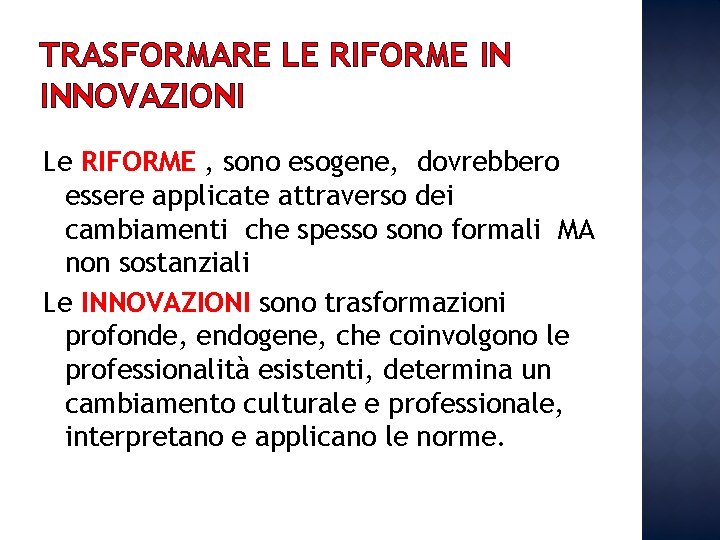 TRASFORMARE LE RIFORME IN INNOVAZIONI Le RIFORME , sono esogene, dovrebbero essere applicate attraverso TRASFORMARE LE RIFORME IN INNOVAZIONI Le RIFORME , sono esogene, dovrebbero essere applicate attraverso