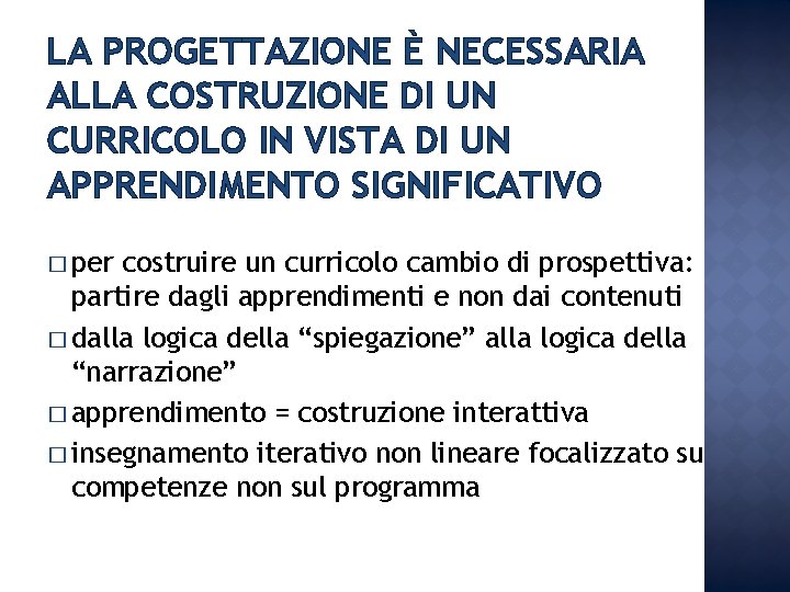 LA PROGETTAZIONE È NECESSARIA ALLA COSTRUZIONE DI UN CURRICOLO IN VISTA DI UN APPRENDIMENTO LA PROGETTAZIONE È NECESSARIA ALLA COSTRUZIONE DI UN CURRICOLO IN VISTA DI UN APPRENDIMENTO