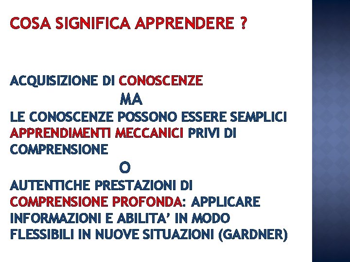 COSA SIGNIFICA APPRENDERE ? ACQUISIZIONE DI CONOSCENZE MA LE CONOSCENZE POSSONO ESSERE SEMPLICI APPRENDIMENTI COSA SIGNIFICA APPRENDERE ? ACQUISIZIONE DI CONOSCENZE MA LE CONOSCENZE POSSONO ESSERE SEMPLICI APPRENDIMENTI