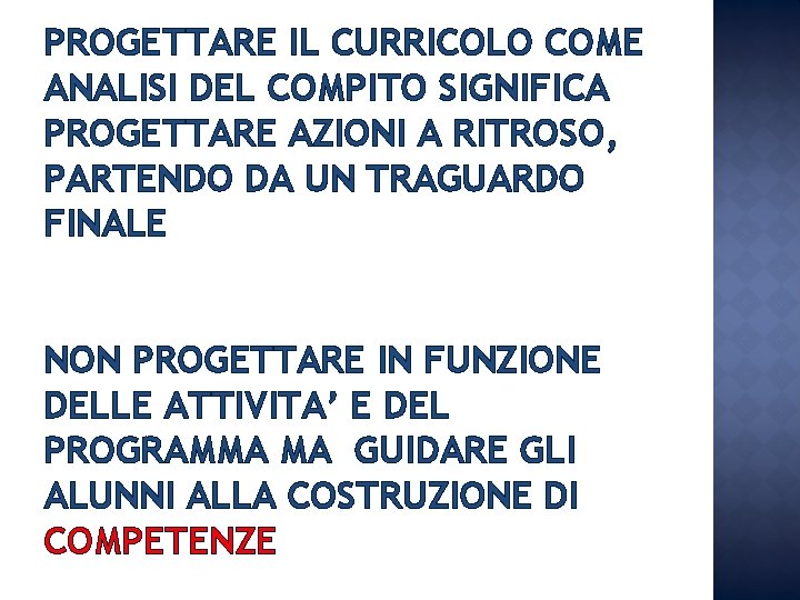 PROGETTARE IL CURRICOLO COME ANALISI DEL COMPITO SIGNIFICA PROGETTARE AZIONI A RITROSO, PARTENDO DA PROGETTARE IL CURRICOLO COME ANALISI DEL COMPITO SIGNIFICA PROGETTARE AZIONI A RITROSO, PARTENDO DA