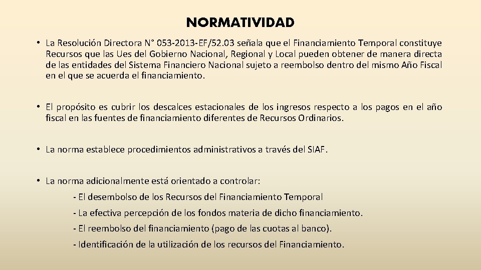 NORMATIVIDAD • La Resolución Directora N° 053 -2013 -EF/52. 03 señala que el Financiamiento