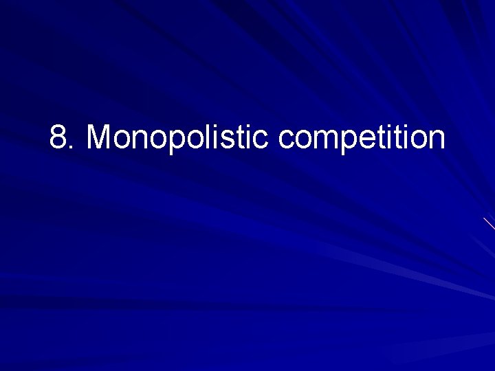 8. Monopolistic competition 