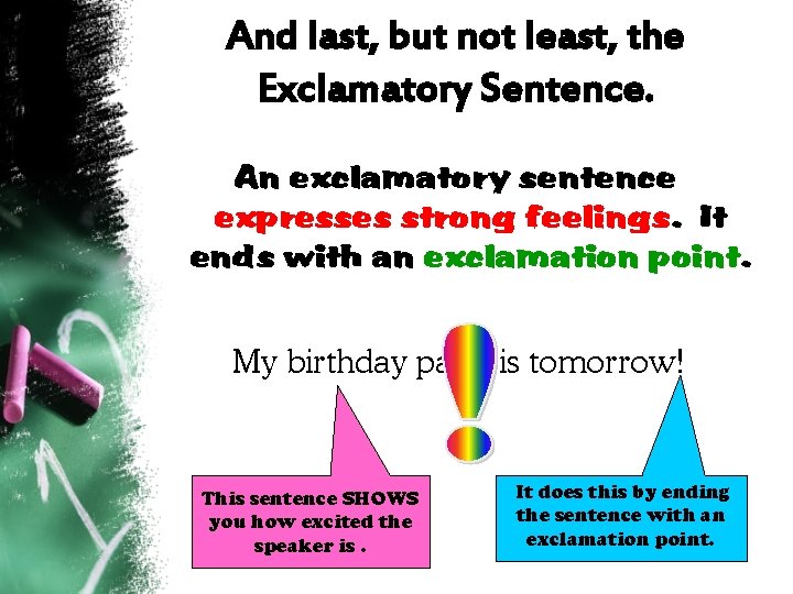 And last, but not least, the Exclamatory Sentence. An exclamatory sentence expresses strong feelings.