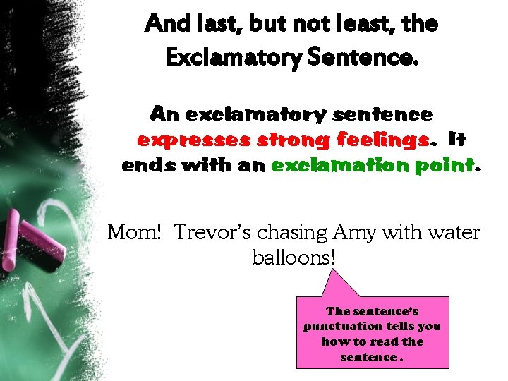 And last, but not least, the Exclamatory Sentence. An exclamatory sentence expresses strong feelings.