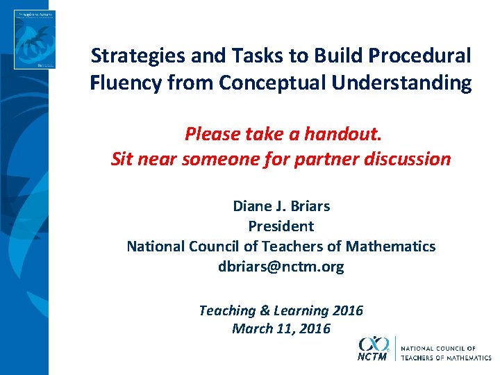 Strategies and Tasks to Build Procedural Fluency from Conceptual Understanding Please take a handout.