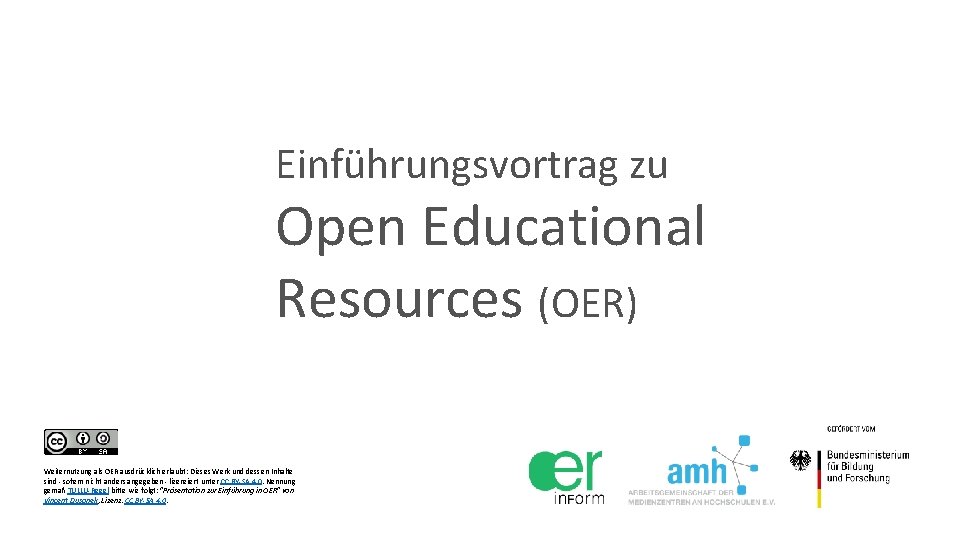 Einführungsvortrag zu Open Educational Resources (OER) Weiternutzung als OER ausdrücklich erlaubt: Dieses Werk und