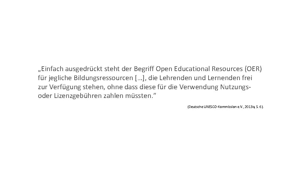 „Einfach ausgedrückt steht der Begriff Open Educational Resources (OER) für jegliche Bildungsressourcen […], die
