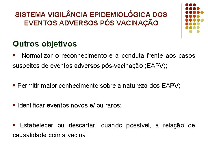 SISTEMA VIGIL NCIA EPIDEMIOLÓGICA DOS EVENTOS ADVERSOS PÓS VACINAÇÃO Outros objetivos § Normatizar o