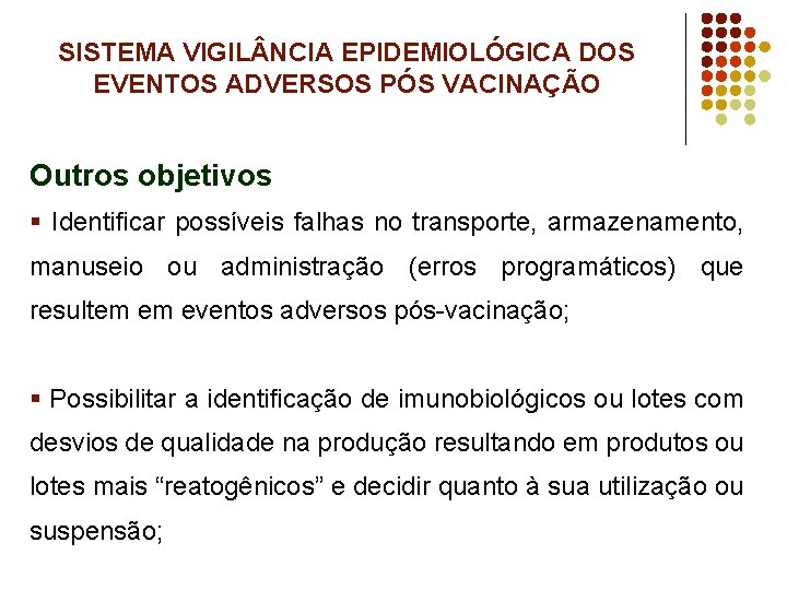 SISTEMA VIGIL NCIA EPIDEMIOLÓGICA DOS EVENTOS ADVERSOS PÓS VACINAÇÃO Outros objetivos § Identificar possíveis