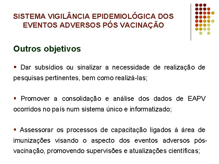 SISTEMA VIGIL NCIA EPIDEMIOLÓGICA DOS EVENTOS ADVERSOS PÓS VACINAÇÃO Outros objetivos § Dar subsídios