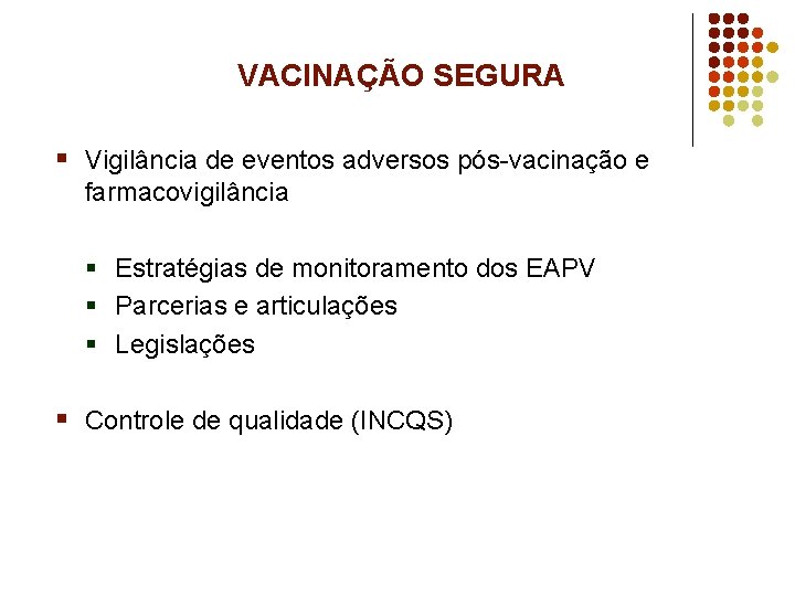 VACINAÇÃO SEGURA § Vigilância de eventos adversos pós-vacinação e farmacovigilância § Estratégias de monitoramento