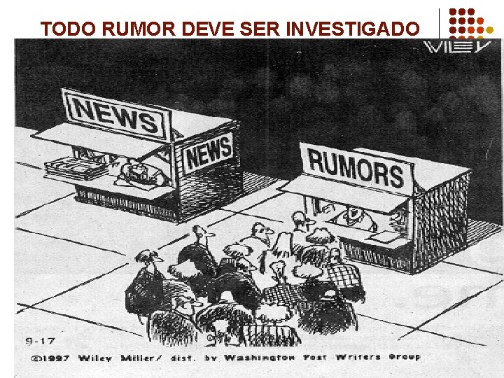 TODO RUMOR DEVE SER INVESTIGADO 