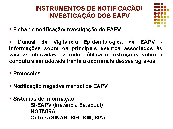 INSTRUMENTOS DE NOTIFICAÇÃO/ INVESTIGAÇÃO DOS EAPV § Ficha de notificação/investigação de EAPV § Manual