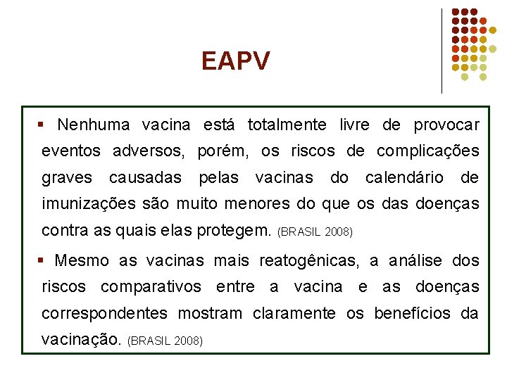 EAPV § Nenhuma vacina está totalmente livre de provocar eventos adversos, porém, os riscos