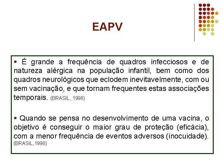 EAPV § É grande a frequência de quadros infecciosos e de natureza alérgica na