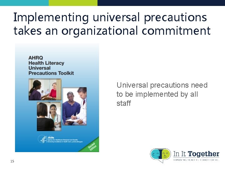 Implementing universal precautions takes an organizational commitment Universal precautions need to be implemented by Implementing universal precautions takes an organizational commitment Universal precautions need to be implemented by