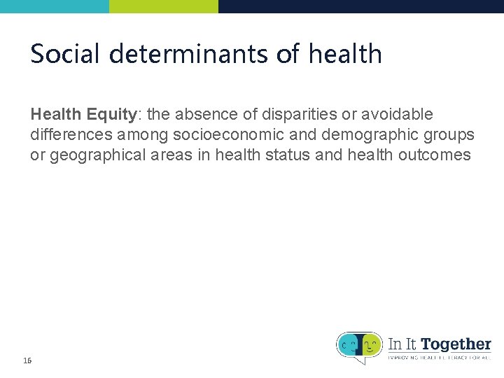 Social determinants of health Health Equity: the absence of disparities or avoidable differences among Social determinants of health Health Equity: the absence of disparities or avoidable differences among