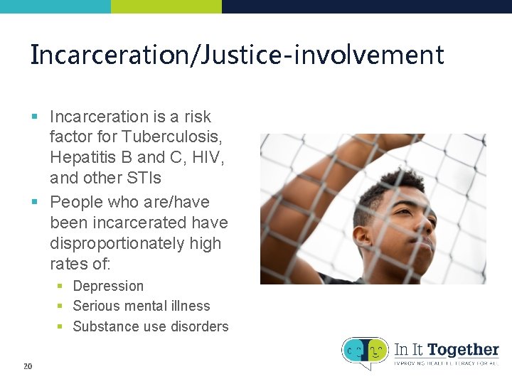 Incarceration/Justice-involvement § Incarceration is a risk factor for Tuberculosis, Hepatitis B and C, HIV, Incarceration/Justice-involvement § Incarceration is a risk factor for Tuberculosis, Hepatitis B and C, HIV,