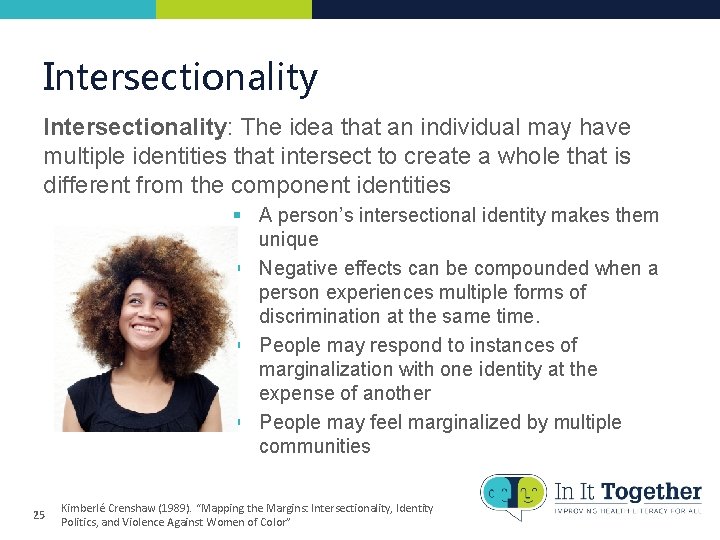 Intersectionality: The idea that an individual may have multiple identities that intersect to create Intersectionality: The idea that an individual may have multiple identities that intersect to create