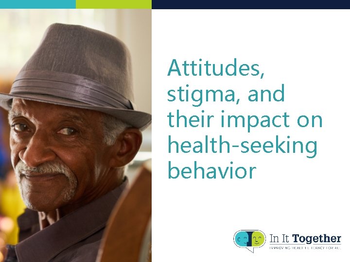 Attitudes, stigma, and their impact on health-seeking behavior Attitudes, stigma, and their impact on health-seeking behavior