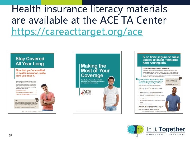 Health insurance literacy materials are available at the ACE TA Center https: //careacttarget. org/ace Health insurance literacy materials are available at the ACE TA Center https: //careacttarget. org/ace