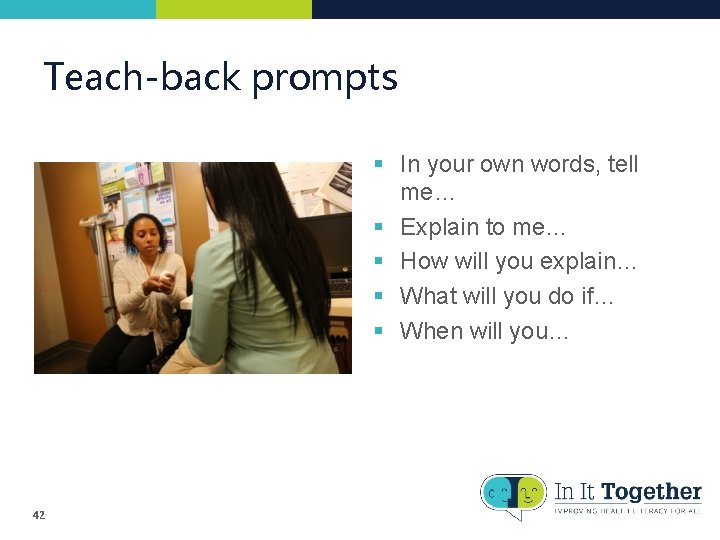 Teach-back prompts § In your own words, tell me… § Explain to me… § Teach-back prompts § In your own words, tell me… § Explain to me… §