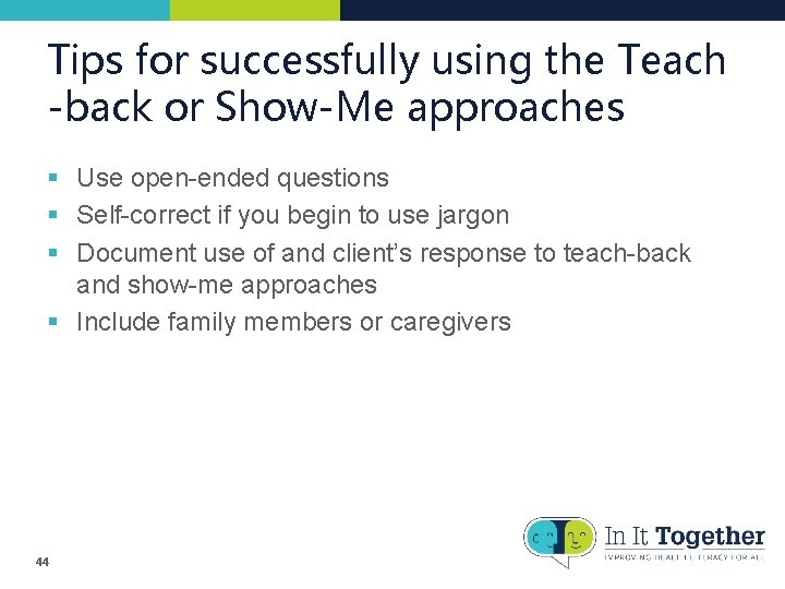Tips for successfully using the Teach -back or Show-Me approaches § Use open-ended questions Tips for successfully using the Teach -back or Show-Me approaches § Use open-ended questions