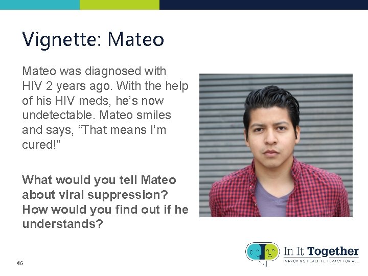 Vignette: Mateo was diagnosed with HIV 2 years ago. With the help of his Vignette: Mateo was diagnosed with HIV 2 years ago. With the help of his